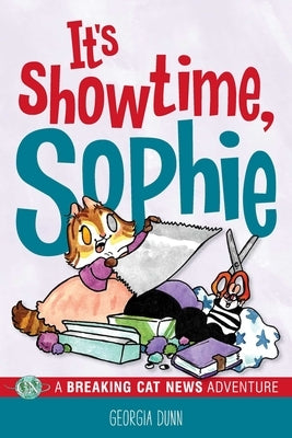It's Showtime, Sophie!: A Breaking Cat News Adventure by Dunn, Georgia