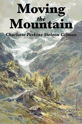 Moving the Mountain by Gilman, Charlotte Perkins