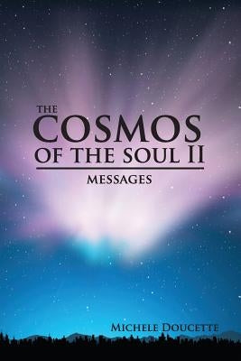 The Cosmos of the Soul II: Messages by Hesselbein, Kent