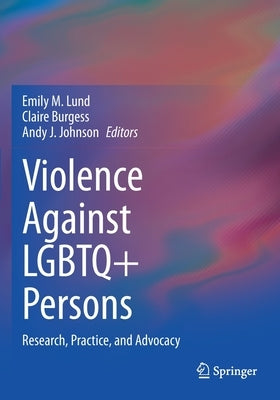 Violence Against LGBTQ+ Persons: Research, Practice, and Advocacy by Lund, Emily M.
