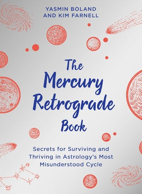 The Mercury Retrograde Book: Secrets for Surviving and Thriving in Astrologys Most Misunderstood Cycle by Boland, Yasmin