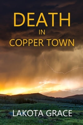 Death in Copper Town: A small town police procedural set in Arizona by Grace, Lakota