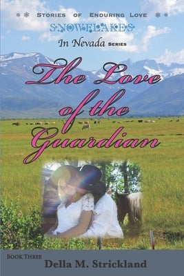 The Love of the Guardian: Snowflakes in Nevada by Strickland, Della M.