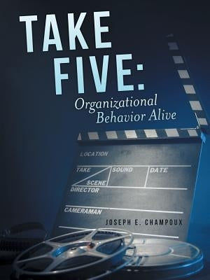 Take Five: Organizational Behavior Alive by Champoux, Joseph E.