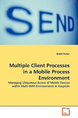 Multiple Client Processes in a Mobile Process Environment by Futter, André
