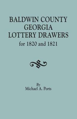 Baldwin County, Georgia, Lottery Drawers for 1820 and 1821 by Ports, Michael A.