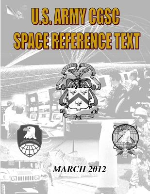 US Military Space Reference Textbook: Command and General Staff College Satellite Communications by General Staff College, Us Army Command a