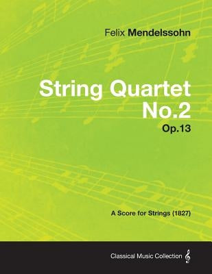 String Quartet No.2 Op.13 - A Score for Strings (1827) by Mendelssohn, Felix