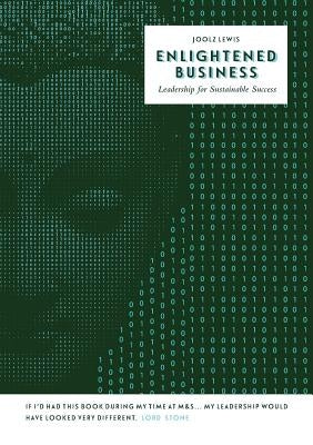 Enlightened Business: Leadership for sustainable success by Lewis, Joolz
