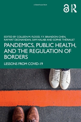 Pandemics, Public Health, and the Regulation of Borders: Lessons from COVID-19 by Flood, Colleen M.