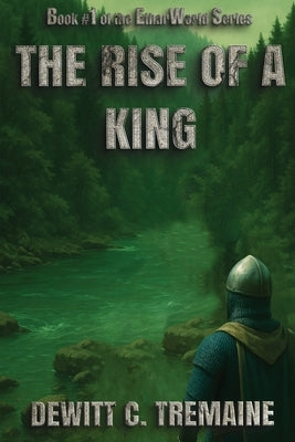 The Rise of a King by Tremaine, DeWitt C.