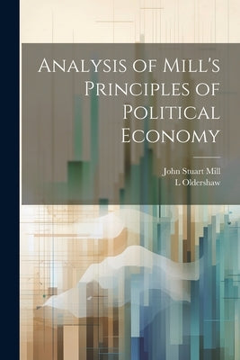 Analysis of Mill's Principles of Political Economy by Mill, John Stuart