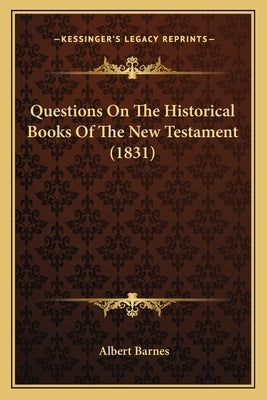 Questions On The Historical Books Of The New Testament (1831) by Barnes, Albert