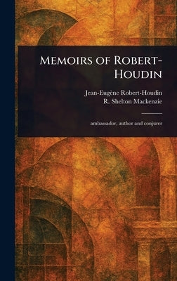 Memoirs of Robert-Houdin by Robert-Houdin, Jean-Eugène