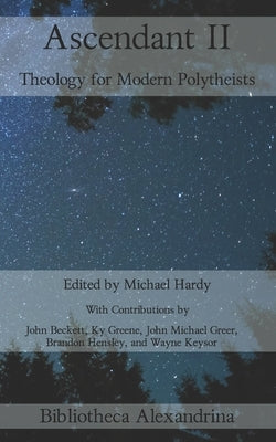 Ascendant II: Theology for Modern Polytheists by Hardy, Michael