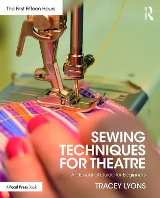 Sewing Techniques for Theatre: An Essential Guide for Beginners by Lyons, Tracey