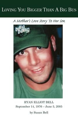 Loving You Bigger Than A Big Bus: A Mother's Love Story To Her Son by Bell, Susan