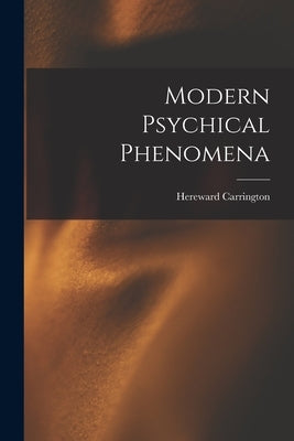 Modern Psychical Phenomena by Carrington, Hereward