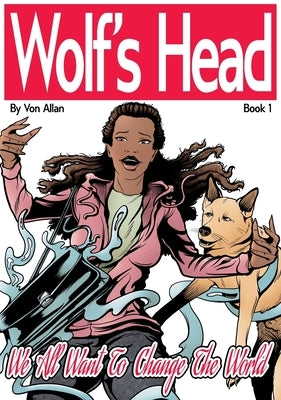 Wolf's Head: Book 1: We All Want To Change The World by Allan, Von