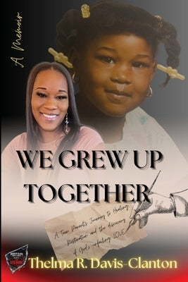 We Grew Up Together: Healing from Trauma and Teen Parenting by Davis-Clanton, Thelma
