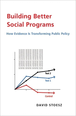 Building Better Social Programs: How Evidence Is Transforming Public Policy by Stoesz, David