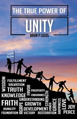 The True Power of Unity by Lucas, Brian P.