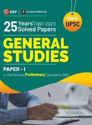 UPSC General Studies Paper I: 25 Years Solved Papers 1997-2021 by G K Publications (P) Ltd