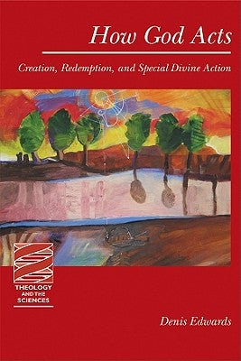 How God Acts: Creation Redemption and Special Divine Action by Edwards, Denis