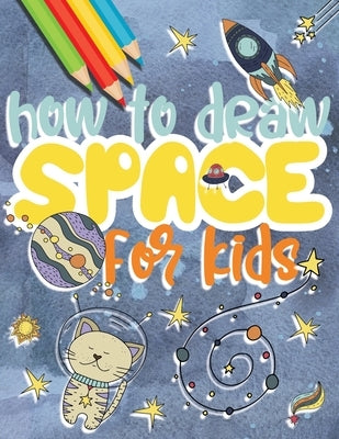 How to draw space for kids: Drawing universe step by step, great gift idea for outer space lovers! by Wallace, Jessica Aurelia