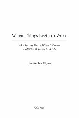 When Things Begin to Work: Why Success Forms When It Does-and Why AI Makes It Visible by Effgen, Christopher