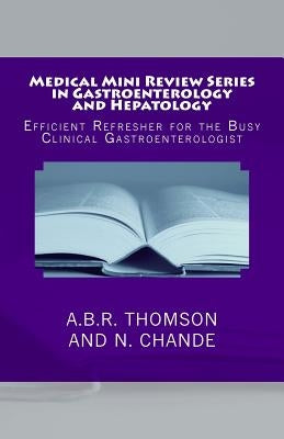 Medical Mini Review Series in Gastroenterology and Hepatology: Efficient Refresher for the Busy Clinical Gastroenterologist by Chande, N.