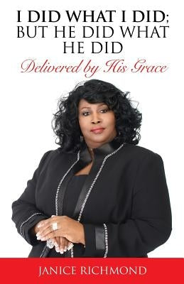 I Did What I Did;but He Did What He Did by Richmond, Janice