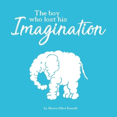 The Boy Who Lost His Imagination by Russell, Shawn Elliot