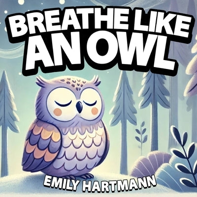 Breathe like an Owl: Bedtime Story For Children, Nursery Rhymes For Babies and Toddlers by Hartmann, Emily