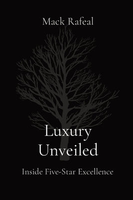 Luxury Unveiled: Inside Five-Star Excellence by Rafeal, Mack