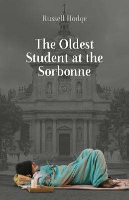 The Oldest Student at the Sorbonne by Hodge, Russell J.