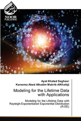 Modeling for the Lifetime Data with Applications by Khaled Sagheer, Ayat