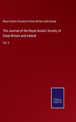The Journal of the Royal Asiatic Society of Great Britain and Ireland: Vol. II by R a Society of Great Britain & Irel