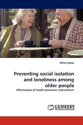 Preventing Social Isolation and Loneliness Among Older People by Cattan, Mima