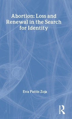 Abortion: Loss and Renewal in the Search for Identity by Pattis Zoja, Eva