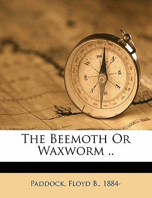The Beemoth or Waxworm .. by Paddock, Floyd B. 1884-