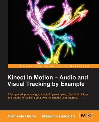 Kinect in Motion - Audio and Visual Tracking by Example by Giorio, Clemente