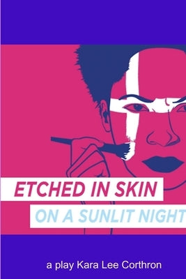 Etched in Skin on a Sunlit Night by Corthron, Kara Lee