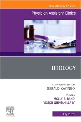 Urology, an Issue of Physician Assistant Clinics: Volume 10-3 by Band, Molly