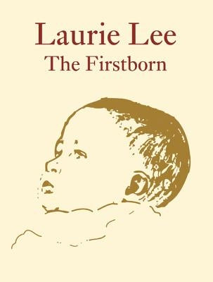 Laurie Lee the Firstborn by Lee, Laurie