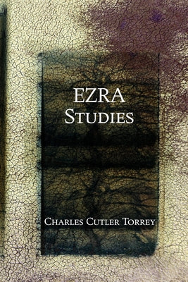 Ezra Studies by Torrey, Charles C.
