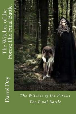 The Witches of the Forest; The Final Battle. by Day, Darrel R., Jr.