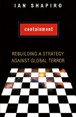Containment: Rebuilding a Strategy Against Global Terror by Shapiro, Ian
