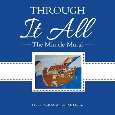 Through It All: The Miracle Mural by McAllister McElveen, Donna Nell