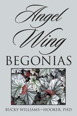 Angel Wing Begonias by Williams-Hooker, Bucky